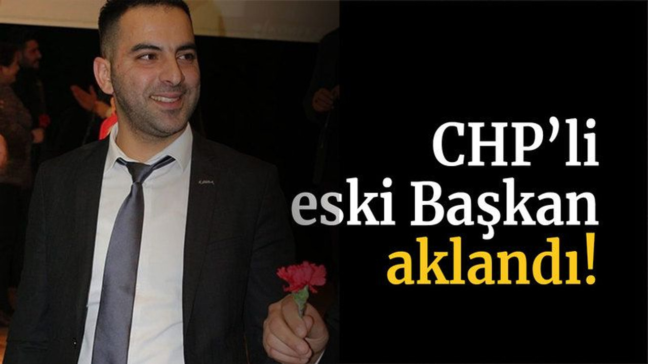 CHP’li eski Başkan aklandı!